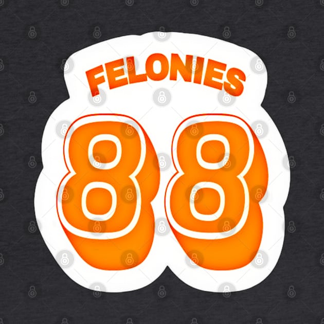 FELONIES 88 - Sticker - White - Back by SubversiveWare